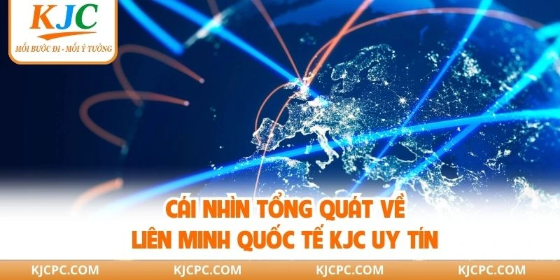 Cái nhìn tổng quát về Liên minh quốc tế KJC uy tín