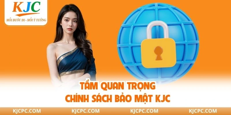 Chính sách bảo mật KJC đầy đủ, quan trọng