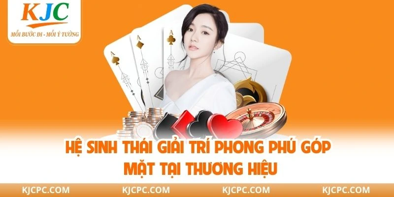 Hệ sinh thái giải trí phong phú góp mặt tại thương hiệu