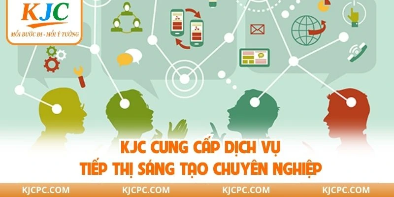 KJC cung cấp dịch vụ tiếp thị sáng tạo chuyên nghiệp