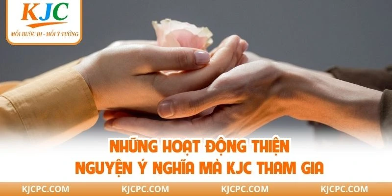 Những hoạt động thiện nguyện ý nghĩa mà KJC tham gia