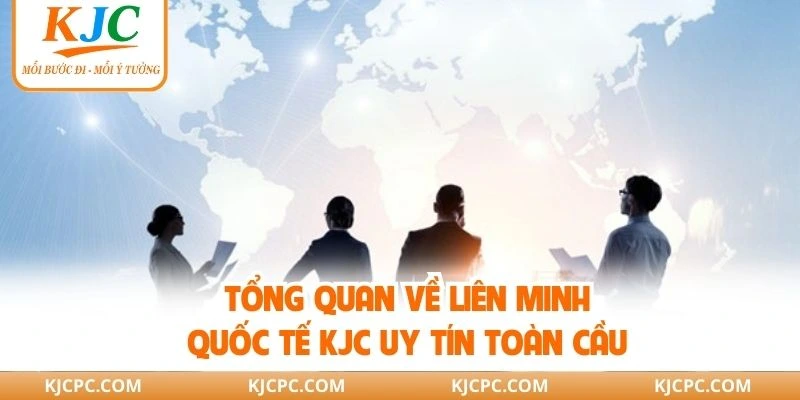 Tổng quan về Liên minh quốc tế KJC uy tín toàn cầu